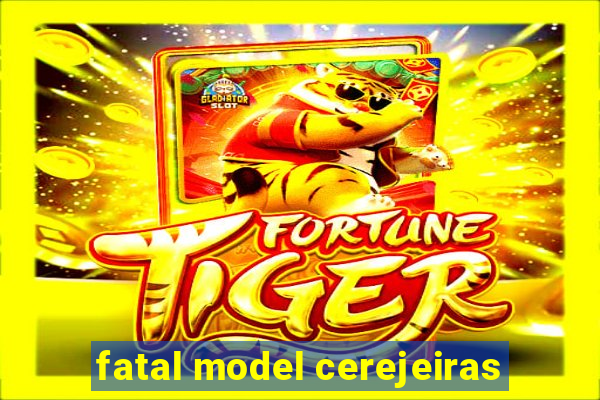 fatal model cerejeiras